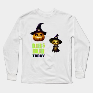 older & bolder today Long Sleeve T-Shirt